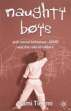 Naughty Boys: Anti-Social Behaviour, ADHD and the Role of Culture de Sami Timimi