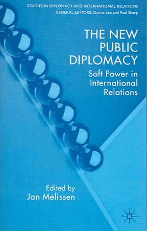 The New Public Diplomacy: Soft Power in International Relations de J. Melissen