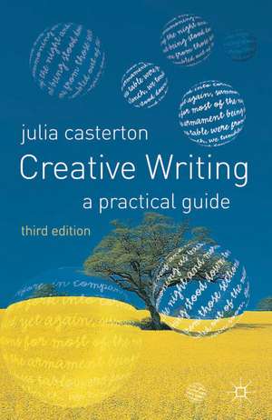 Creative Writing: A Practical Guide de Julia Casterton