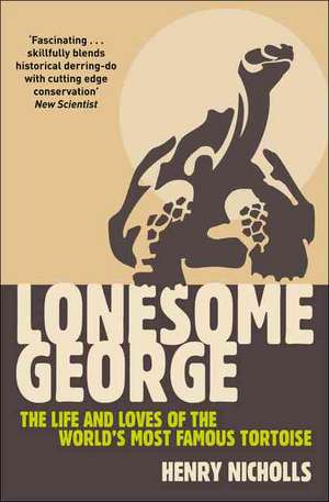 Lonesome George: The Life and Loves of a Conservation Icon de Dr Henry Nicholls