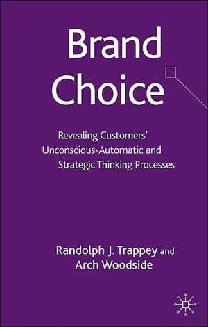 Brand Choice: Revealing Customers' Unconscious-Automatic and Strategic Thinking Processes de Randolph J. Trappey