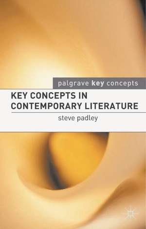 Key Concepts in Contemporary Literature de Steven Padley