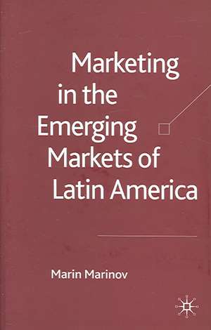 Marketing in the Emerging Markets of Latin America de M. Marinov