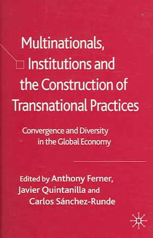 Multinationals, Institutions and the Construction of Transnational Practices: Convergence and Diversity in the Global Economy de Anthony Ferner