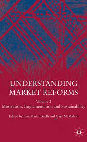 Understanding Market Reforms: Volume 2: Motivation, Implementation and Sustainability de J. Fanelli