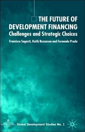 The Future of Development Financing: Challenges and Strategic Choices de F. Sagasti