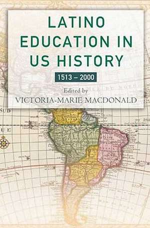 Latino Education in the United States: A Narrated History from 1513–2000 de V. MacDonald