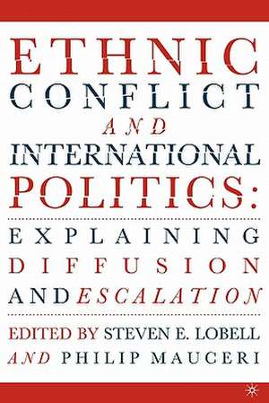 Ethnic Conflict and International Politics: Explaining Diffusion and Escalation de S. Lobell