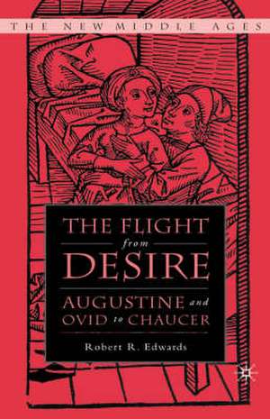 The Flight from Desire: Augustine and Ovid to Chaucer de R. Edwards