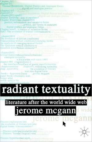 Radiant Textuality: Literary Studies after the World Wide Web de J. McGann