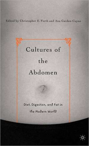 Cultures of the Abdomen: Diet, Digestion, and Fat in the Modern World de C. Forth