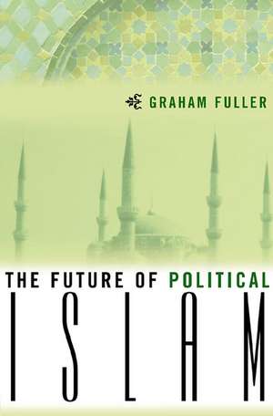 The Future of Political Islam de G. Fuller