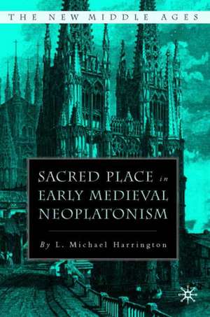 Sacred Place in Early Medieval Neoplatonism de L. Harrington