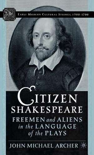 Citizen Shakespeare: Freemen and Aliens in the Language of the Plays de J. Archer