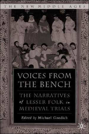 Voices from the Bench: The Narratives of Lesser Folk in Medieval Trials de M. Goodich