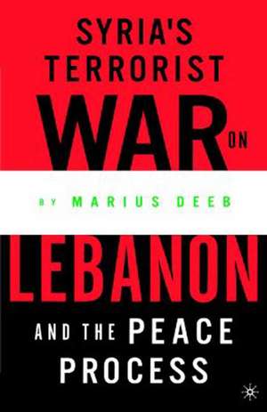 Syria’s Terrorist War on Lebanon and the Peace Process de M. Deeb