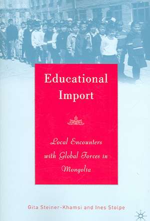 Educational Import: Local Encounters with Global Forces in Mongolia de G. Steiner-Khamsi