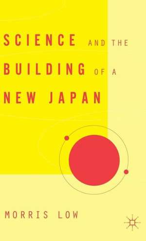 Science and the Building of a New Japan de M. Low