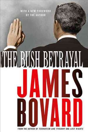 Bovard, J: The Bush Betrayal de James Bovard