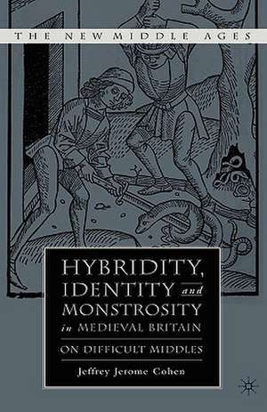 Hybridity, Identity, and Monstrosity in Medieval Britain: On Difficult Middles de J. Cohen