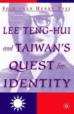 Lee Teng-hui and Taiwan's Quest for Identity de S. Tsai