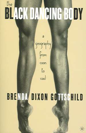 The Black Dancing Body: A Geography From Coon to Cool de B. Gottschild