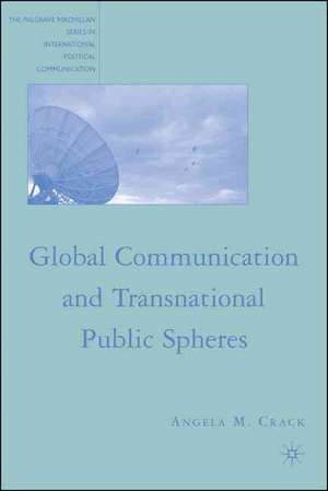 Global Communication and Transnational Public Spheres de A. Crack