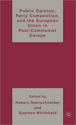 Public Opinion, Party Competition, and the European Union in Post-Communist Europe de R. Rohrschneider