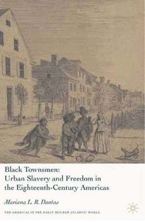 Black Townsmen: Urban Slavery and Freedom in the Eighteenth-Century Americas de M. Dantas