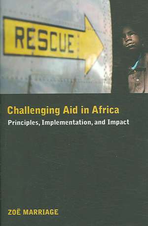 Challenging Aid in Africa: Principles, Implementation, and Impact de Zoë Marriage