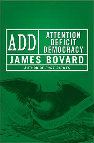 Attention Deficit Democracy de James Bovard