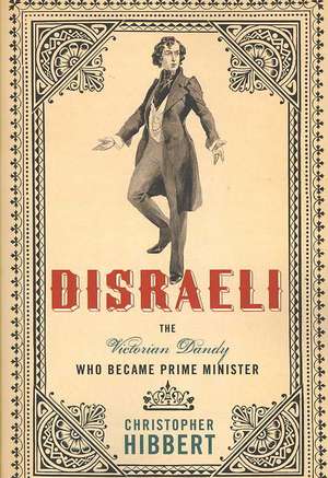 Disraeli: The Victorian Dandy Who Became Prime Minister de Christopher Hibbert