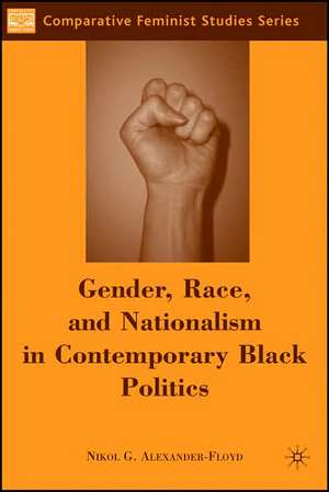 Gender, Race, and Nationalism in Contemporary Black Politics de N. Alexander-Floyd