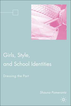 Girls, Style, and School Identities: Dressing the Part de S. Pomerantz