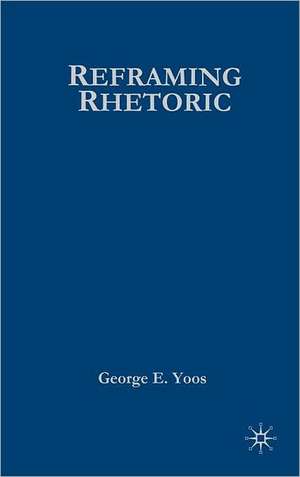 Reframing Rhetoric: A Liberal Politics Without Dogma de G. Yoos