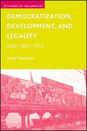 Democratization, Development, and Legality: Chile, 1831–1973 de J. Faundez