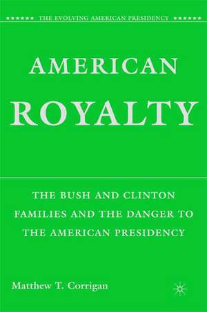 American Royalty: The Bush and Clinton Families and the Danger to the American Presidency de M. Corrigan