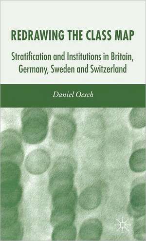 Redrawing the Class Map: Stratification and Institutions in Britain, Germany, Sweden and Switzerland de D. Oesch