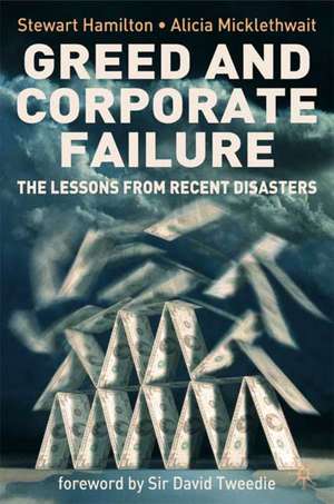 Greed and Corporate Failure: The Lessons from Recent Disasters de S. Hamilton