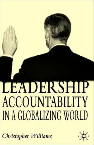 Leadership Accountability in a Globalizing World de C. Williams