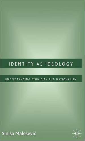 Identity as Ideology: Understanding Ethnicity and Nationalism de S. Malesevic