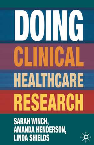 Doing Clinical Healthcare Research: A Survival Guide de Sarah Winch