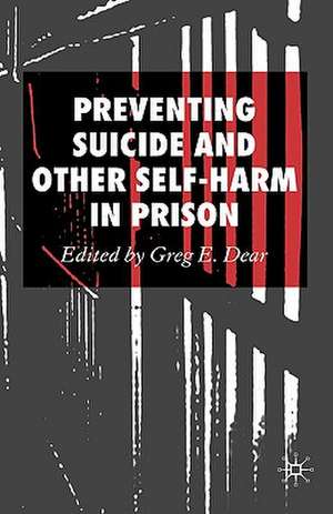 Preventing Suicide and Other Self-Harm in Prison de Greg E. Dear