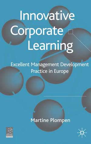 Innovative Corporate Learning: Excellent Management Development Practice in Europe de M. Plompen