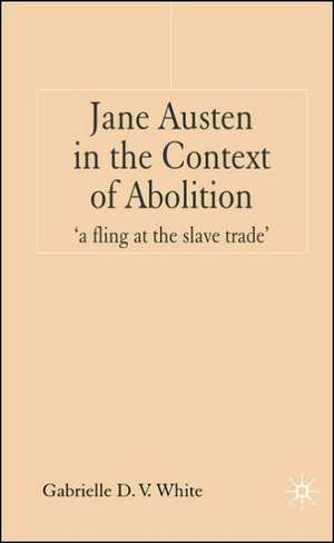 Jane Austen in the Context of Abolition: 'a fling at the slave trade' de G. White