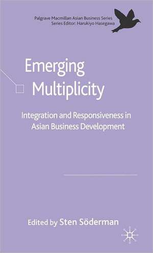 Emerging Multiplicity: Integration and Responsiveness in Asian Business Development de Sten Söderman