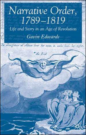 Narrative Order, 1789-1819: Life and Story in an Age of Revolution de G. Edwards