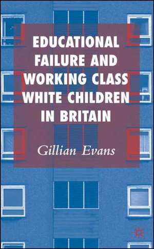 Educational Failure and Working Class White de G. Evans