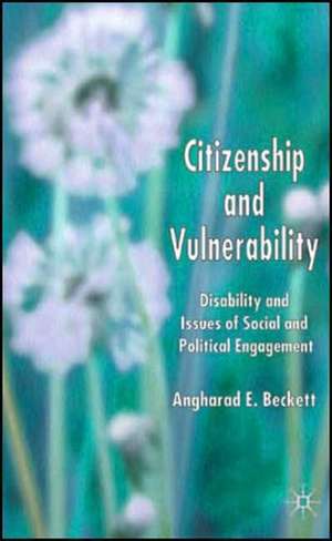 Citizenship and Vulnerability: Disability and Issues of Social and Political Engagement de A. Beckett