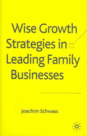 Wise Growth Strategies in Leading Family Businesses de J. Schwass